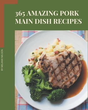 Paperback 365 Amazing Pork Main Dish Recipes: The Best-ever of Pork Main Dish Cookbook Book