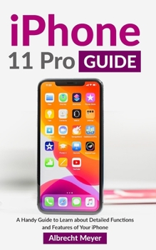 Paperback iPhone 11 Pro Guide: Learn Step-By-Step How To Fully Use Your New iPhone 11 Pro And All Its Features Book