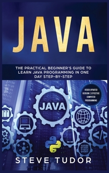 Hardcover Java: The Practical Beginner's Guide To Learn Java Programming In One Day Step By Step Book