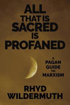 Paperback All That Is Sacred Is Profaned: A Pagan Guide to Marxism Book