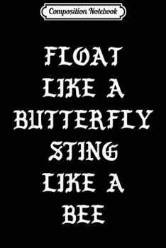 Composition Notebook: Float Like A Butterfly Sting Like A Bee
