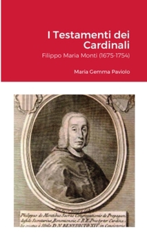 I Testamenti dei Cardinali: Filippo Maria Monti (1675-1754): Maria Gemma Paviolo (Italian Edition)