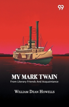 Paperback My Mark Twain: From Literary Friends And Acquaintance Book