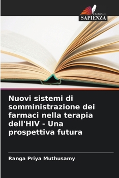 Paperback Nuovi sistemi di somministrazione dei farmaci nella terapia dell'HIV - Una prospettiva futura [Italian] Book