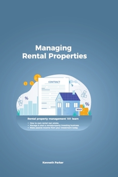 Paperback Managing Rental Properties - rental property management 101 learn how to own rental real estate, manage & start a rental property investing business. Book