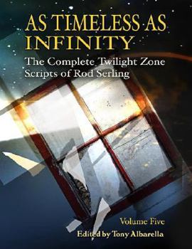 Hardcover As Timeless as Infinity, Volume 5: The Complete Twilight Zone Scripts of Rod Serling Book