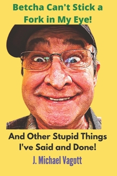 Paperback Betcha can't stick a fork in my eye!: And other stupid things I've said and done! Book