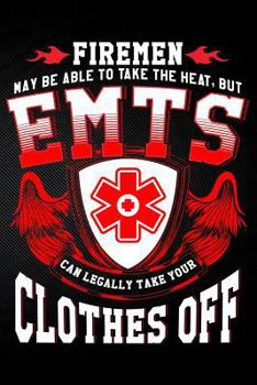 Paperback Firemen May Be Able to Take the Heat But Emt's Can Legally Take Your Clothes Off Book