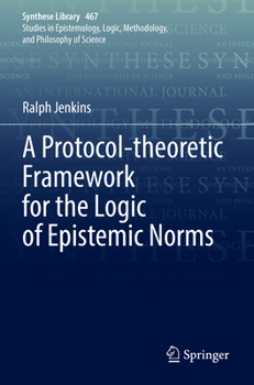 Paperback A Protocol-Theoretic Framework for the Logic of Epistemic Norms Book