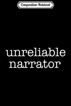 Paperback Composition Notebook: Unreliable Narrator Funny for Writers Journal/Notebook Blank Lined Ruled 6x9 100 Pages Book