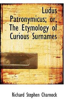 Paperback Ludus Patronymicus; Or, the Etymology of Curious Surnames Book