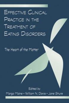 Paperback Effective Clinical Practice in the Treatment of Eating Disorders: The Heart of the Matter Book