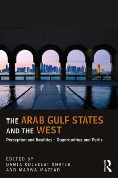 Paperback The Arab Gulf States and the West: Perceptions and Realities - Opportunities and Perils Book