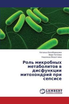 Paperback Rol' Mikrobnykh Metabolitov V Disfunktsii Mitokhondriy Pri Sepsise [Russian] Book