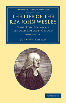 Paperback The Life of the Rev. John Wesley, M.A. 2 Volume Set: Some Time Fellow of Lincoln-College, Oxford Book