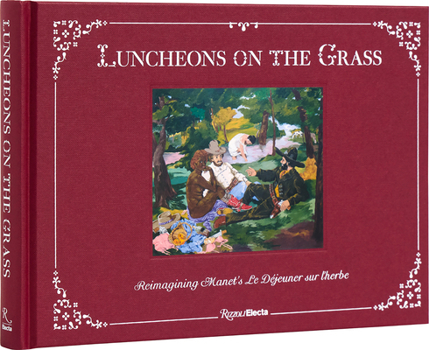 Hardcover Luncheons on the Grass: Reimagining Manet's Le Déjeuner Sur l'Herbe Book