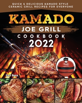 Paperback Kamado Joe Grill Cookbook: Quick & Delicious kamado Style Ceramic Grill Recipes for Everyone Book