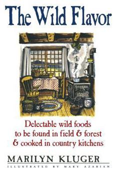 Paperback The Wild Flavor: Delectable wild foods to be found in field & forest & cooked in country kitchens Book