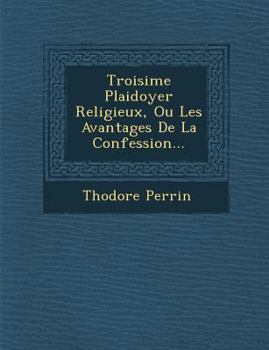 Paperback Troisi Me Plaidoyer Religieux, Ou Les Avantages de La Confession... [French] Book