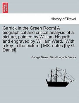 Paperback Garrick in the Green Room! a Biographical and Critical Analysis of a Picture, Painted by William Hogarth and Engraved by William Ward. [with a Key to Book