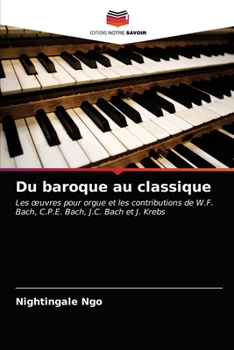 Du baroque au classique: Les œuvres pour orgue et les contributions de W.F. Bach, C.P.E. Bach, J.C. Bach et J. Krebs