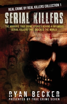 Paperback Serial Killers: The Horrific True Crime Stories Behind 4 Infamous Serial Killers That Shocked The World Book