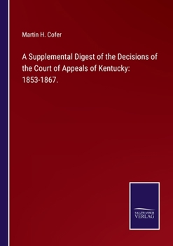 A Supplemental Digest of the Decisions of the Court of Appeals of Kentucky: 1853-1867.