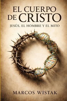 Paperback El cuerpo de Cristo: Jesús, el hombre y el mito. [Spanish] Book