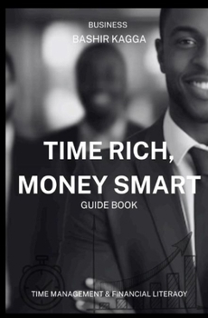TIME RICH, MONEY SMART: Time Management and Financial Literacy for Business Success