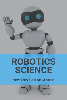 Paperback Robotics Science: How They Can Be Created: Artificial Muscle Book