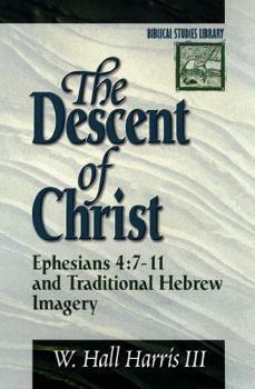Paperback The Descent of Christ: Ephesians 4:7-11 and Traditional Hebrew Imagery Book
