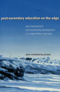 Paperback Post-Secondary Education on the Edge: Self-Improvement and Community Development in a Cape Breton Coal Town Book