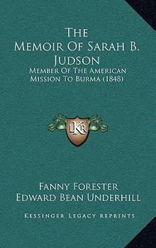 Paperback The Memoir Of Sarah B. Judson: Member Of The American Mission To Burma (1848) Book