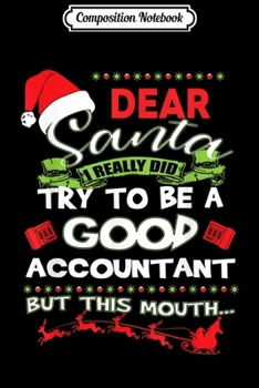 Composition Notebook: Dear Santa I Really Did Try To Be A Good Accountant Funny  Journal/Notebook Blank Lined Ruled 6x9 100 Pages
