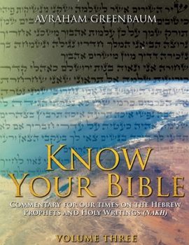 Paperback Know Your Bible (Volume Three): Commentary for our times on the Hebrew Prophets and Holy Writings (NaKh) Book
