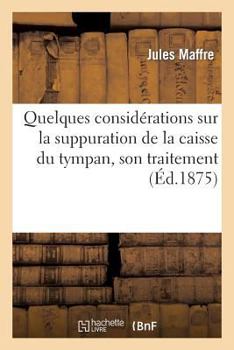 Paperback Quelques Considérations Sur La Suppuration de la Caisse Du Tympan, Son Traitement [French] Book
