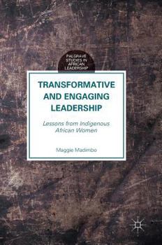 Hardcover Transformative and Engaging Leadership: Lessons from Indigenous African Women Book