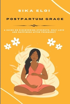 Paperback Postpartum Grace: A Guide on Discovering Strength, Self-Love and Happiness After Pregnancy Book