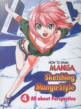 How To Draw Manga: Sketching Manga-Style Volume 4: All About Perspective (v. 4) - Book #4 of the How to Draw Manga: Sketching Manga Style