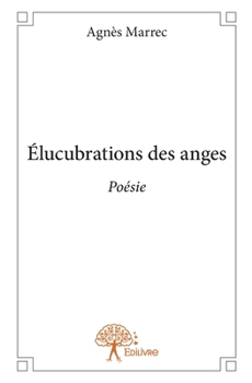 Paperback Élucubrations des anges: Poésie [French] Book
