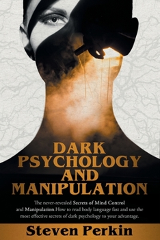 Paperback Dark Psychology and Manipulation (2 Books in 1): The Never-Revealed Secrets Of Mind Control And Manipulation. How To Read Body Language Fast And Use T Book