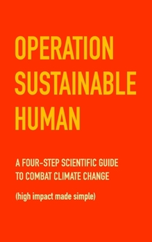 Paperback Operation Sustainable Human: A four-step scientific guide to combat climate change (high impact made simple) Book