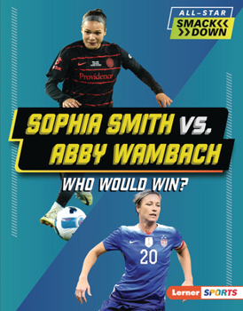 Sophia Smith vs. Abby Wambach: Who Would Win?