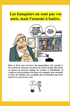Les banquiers ne sont pas vos amis, mais l'ennemi ? battre.