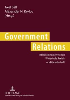 Paperback Government Relations: Interaktionen Zwischen Wirtschaft, Politik Und Gesellschaft [German] Book