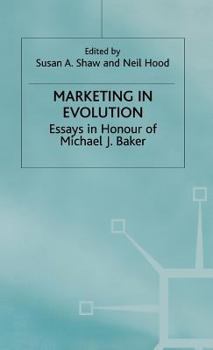 Marketing in Evolution: Essays in Honour of Michael J.Baker