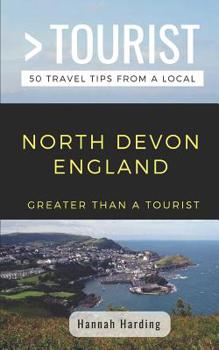 Greater Than a Tourist- North Devon England: 50 Travel Tips from a Local