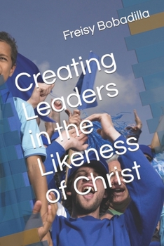 Paperback Creating Leaders in the Likeness of Christ Book