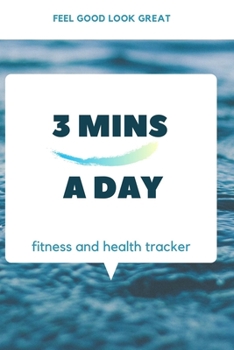 3 Mins a Day Fitness and Health Tracker Feel Good Look Great: Food Journal & Activity Tracker