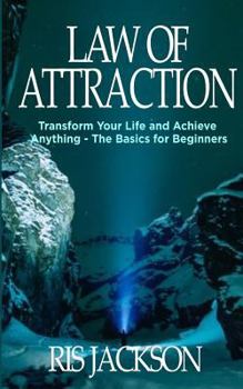 Paperback Law of Attraction: Transform Your Life and Achieve Anything - The Basics for Beginners Book